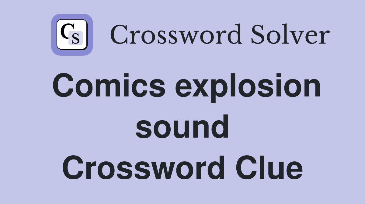 Comics explosion sound Crossword Clue
