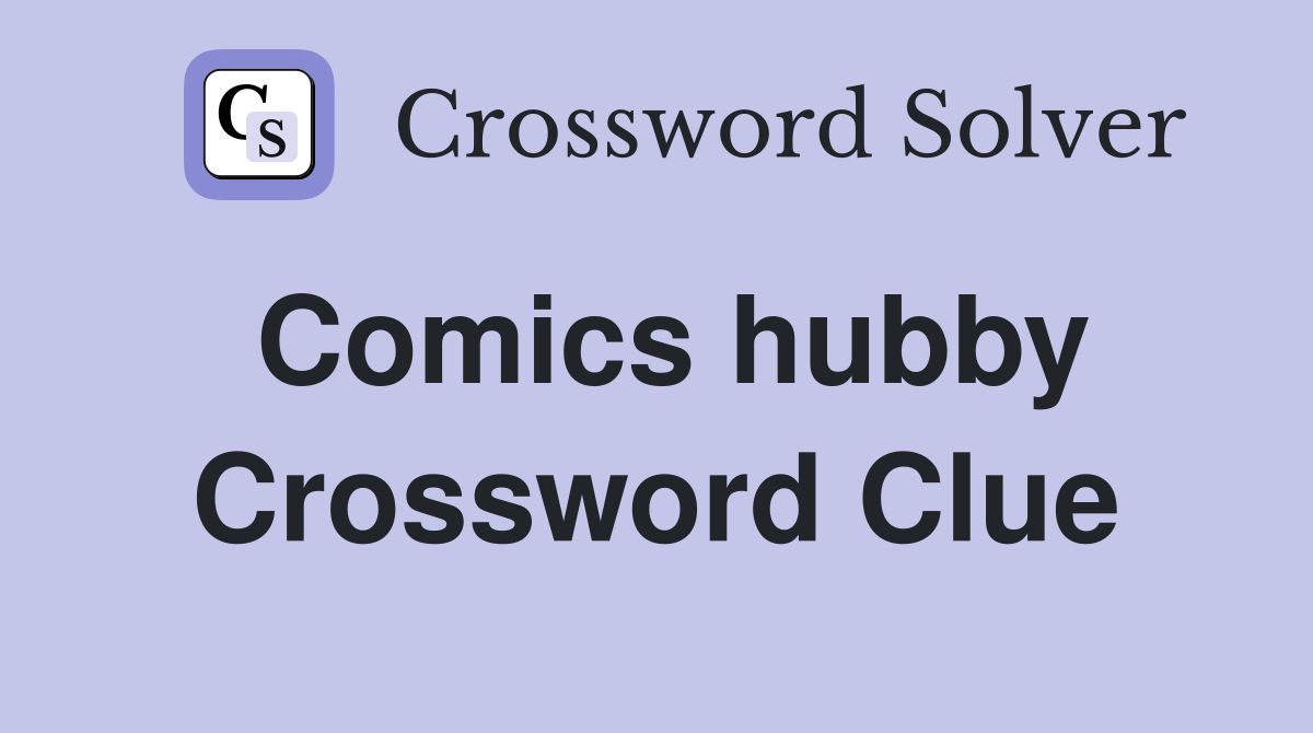 Comics hubby Crossword Clue