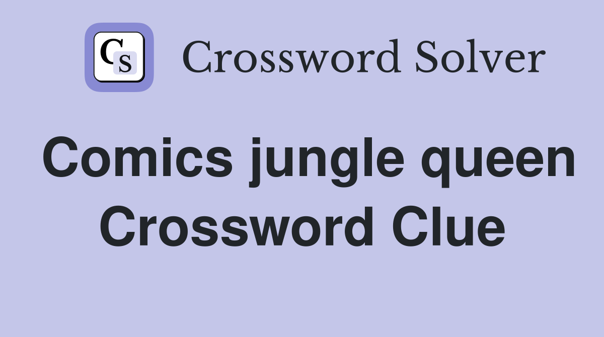 Comics jungle queen Crossword Clue