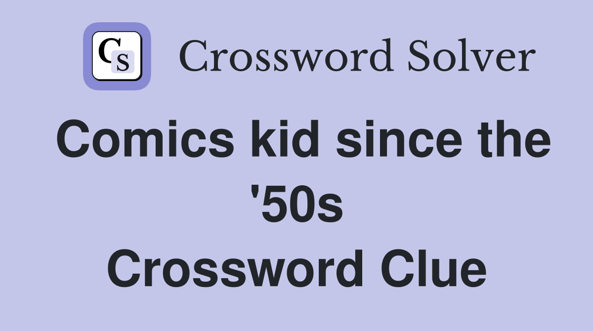 Comics kid since the '50s Crossword Clue