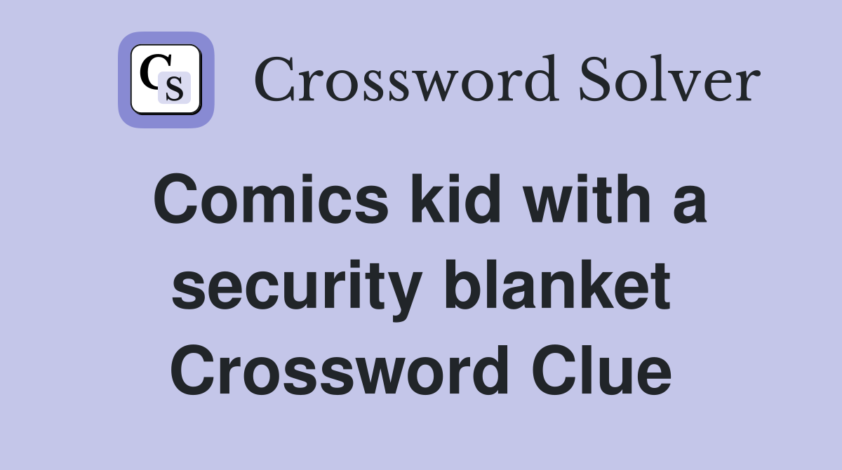 Comics kid with a security blanket Crossword Clue