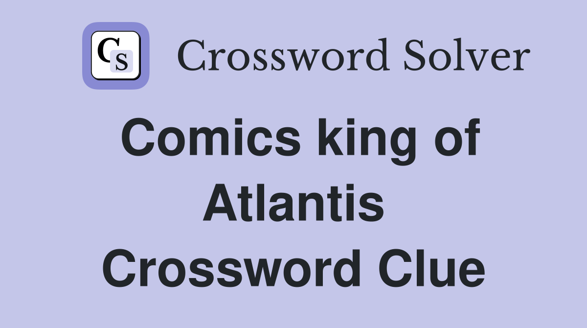 Comics king of Atlantis Crossword Clue