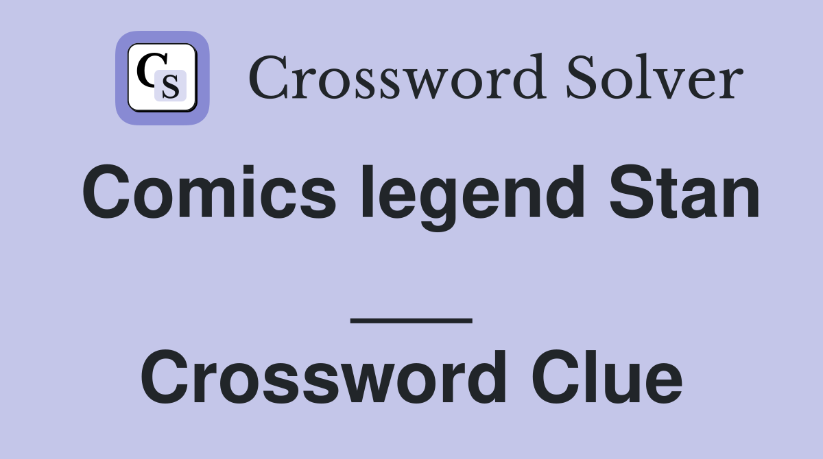 Comics legend Stan ___ Crossword Clue