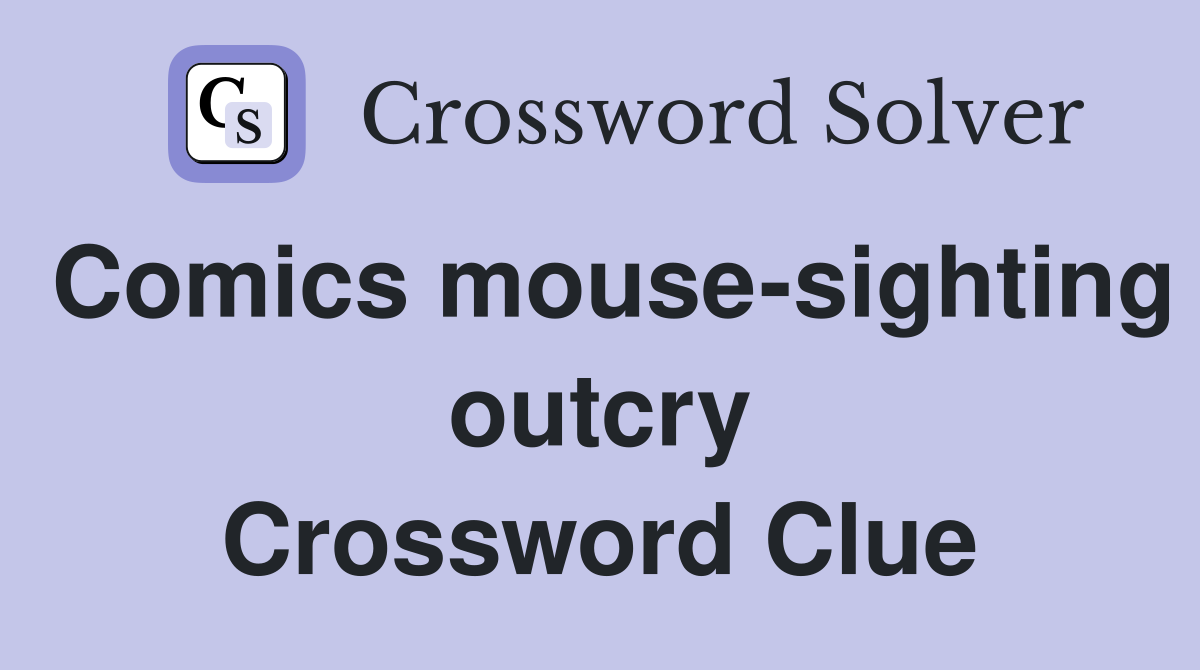 Comics mouse-sighting outcry Crossword Clue