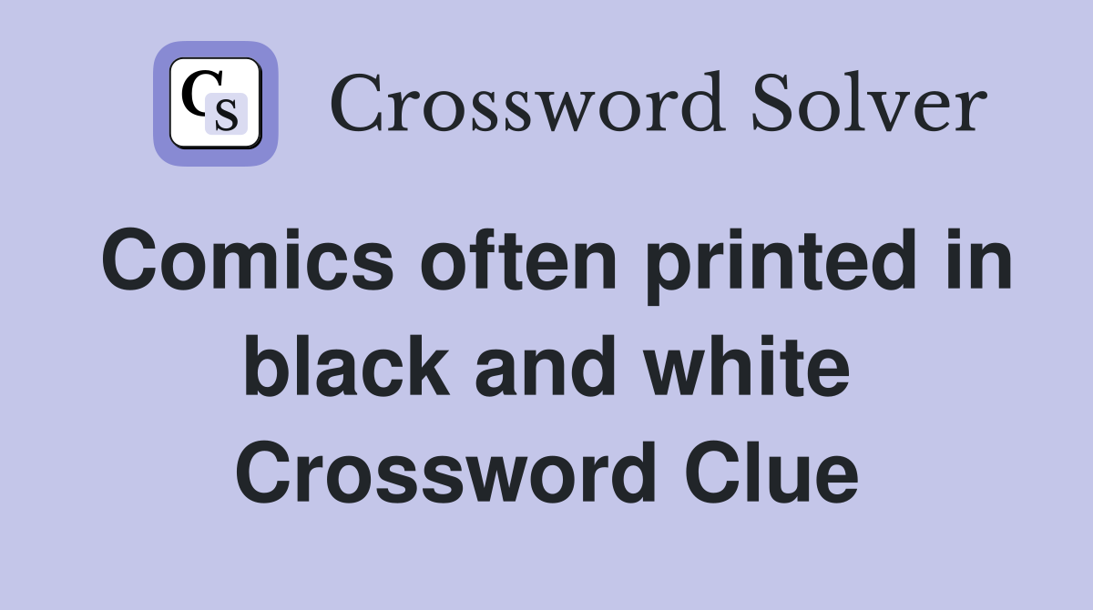 Comics often printed in black and white Crossword Clue