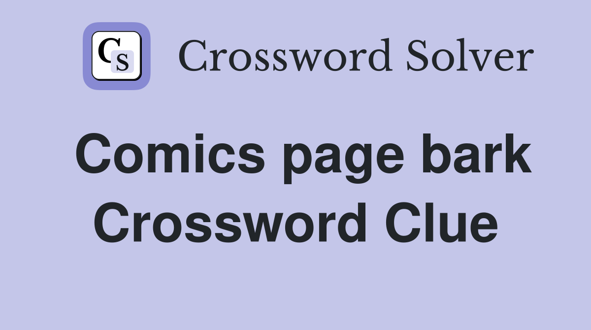 Comics page bark Crossword Clue