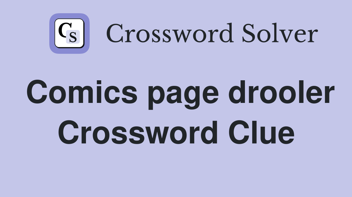 Comics page drooler Crossword Clue
