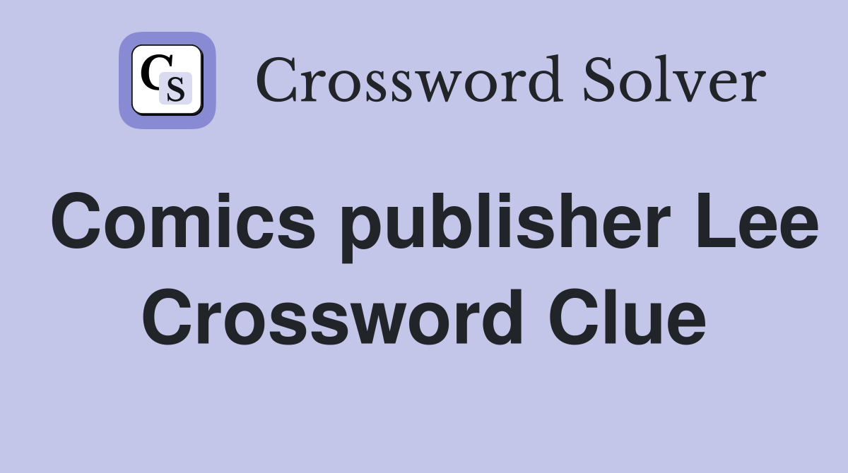 Comics publisher Lee Crossword Clue