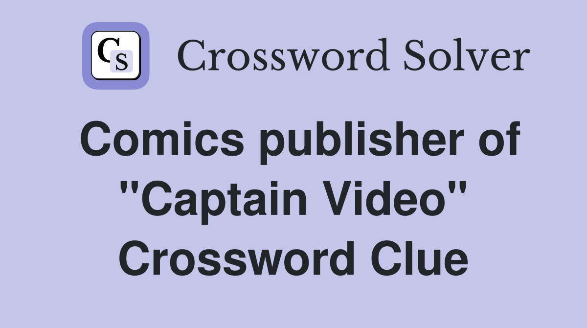 Comics publisher of "Captain Video" Crossword Clue