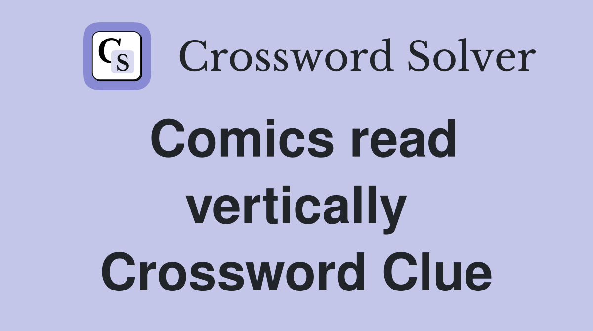 Comics read vertically Crossword Clue