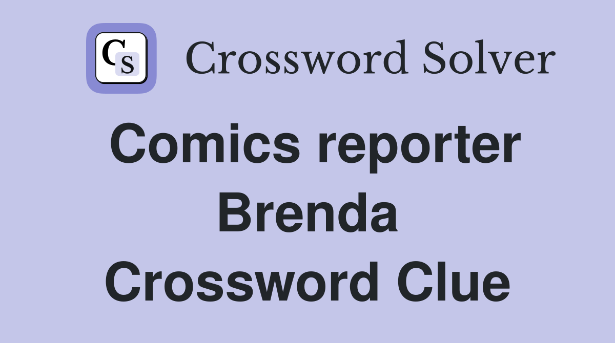Comics reporter Brenda Crossword Clue