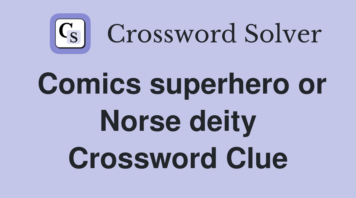 Comics superhero or Norse deity Crossword Clue
