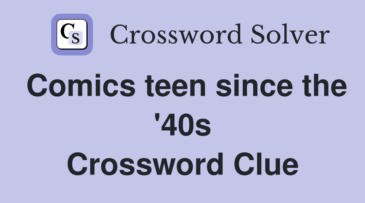 Comics teen since the '40s Crossword Clue