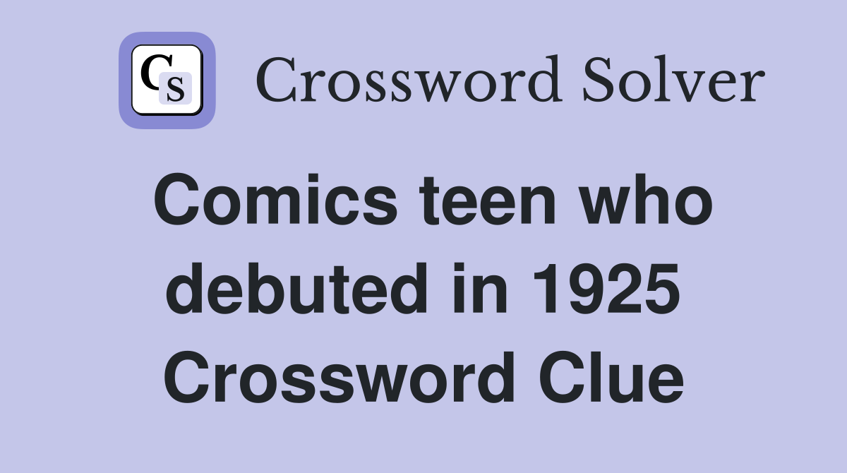 Comics teen who debuted in 1925 Crossword Clue