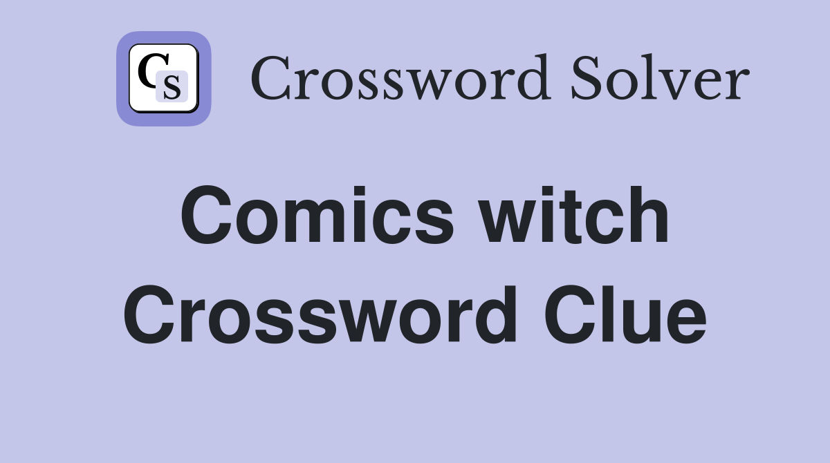 Comics witch Crossword Clue