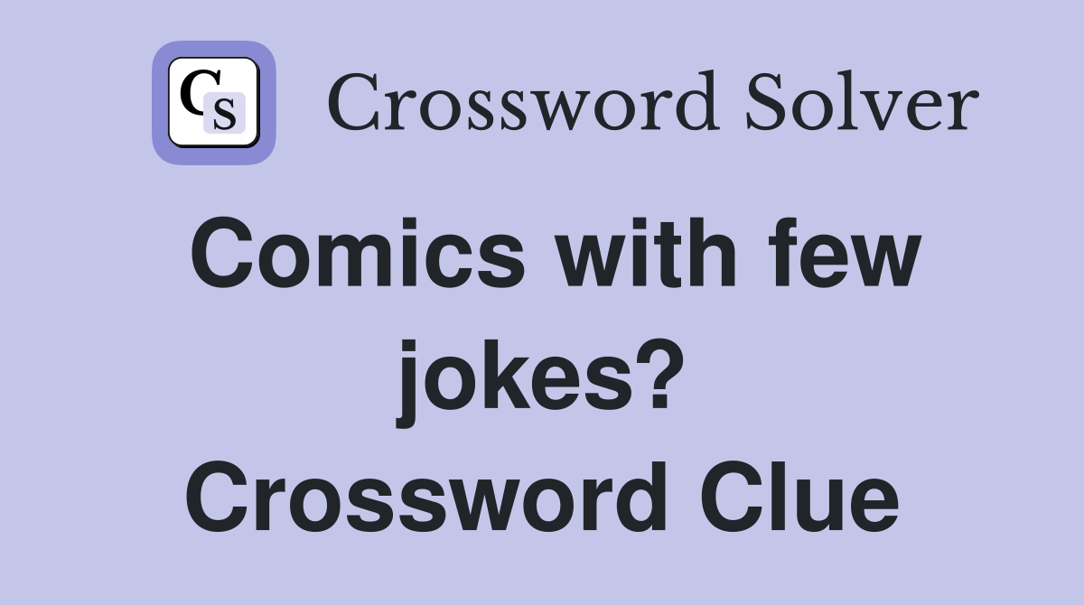 Comics with few jokes? Crossword Clue