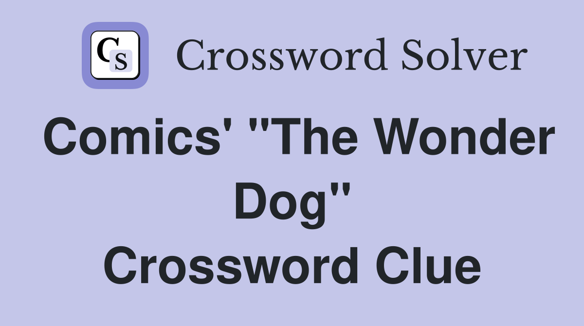 Comics' "The Wonder Dog" Crossword Clue