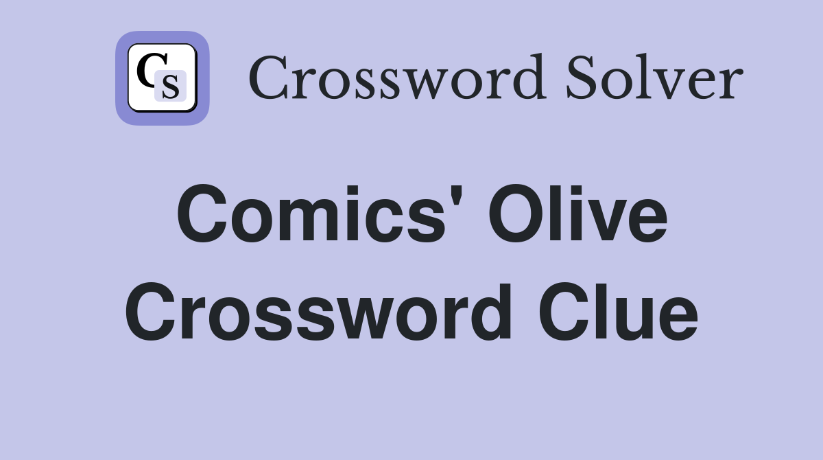 Comics' Olive Crossword Clue