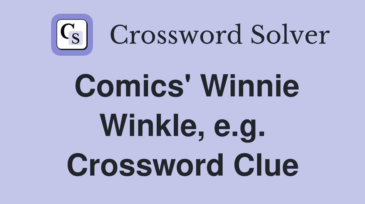 Comics' Winnie Winkle, e.g. Crossword Clue