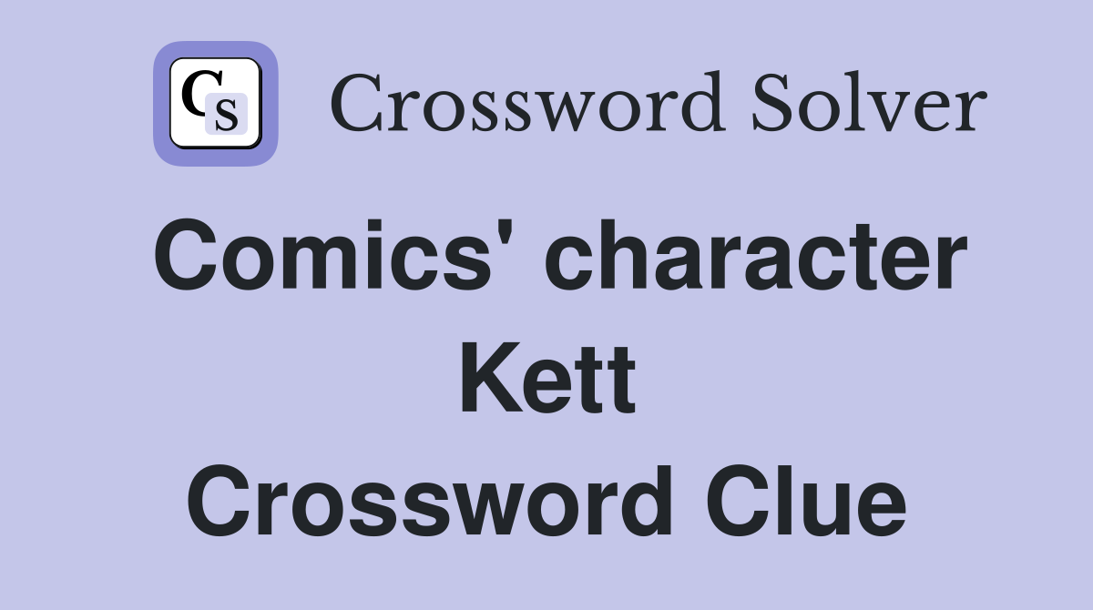 Comics' character Kett Crossword Clue