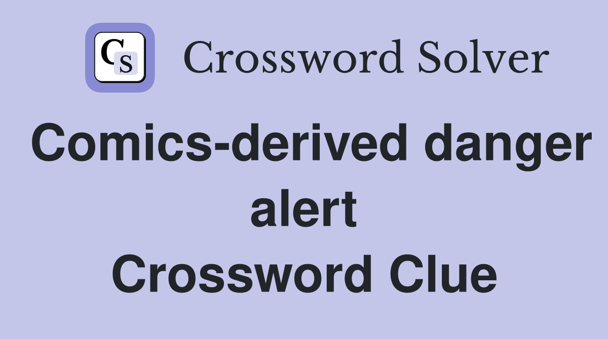 Comics-derived danger alert Crossword Clue