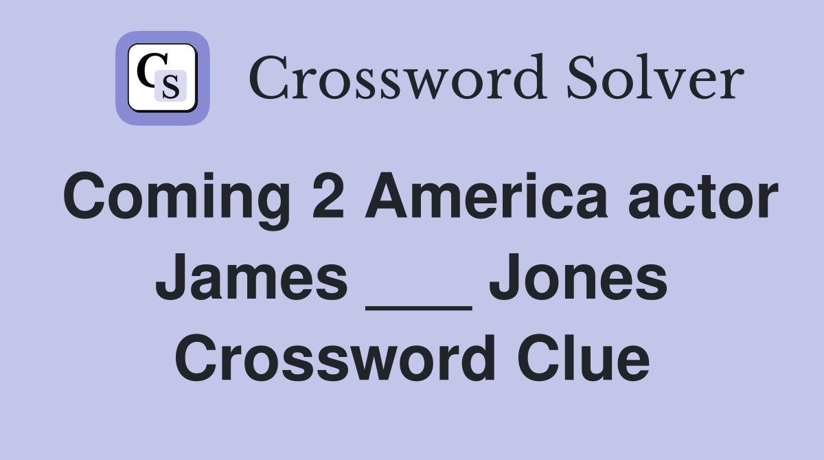 Coming 2 America actor James ___ Jones Crossword Clue