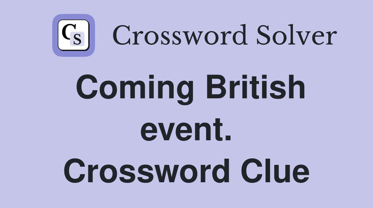 Coming British event. Crossword Clue