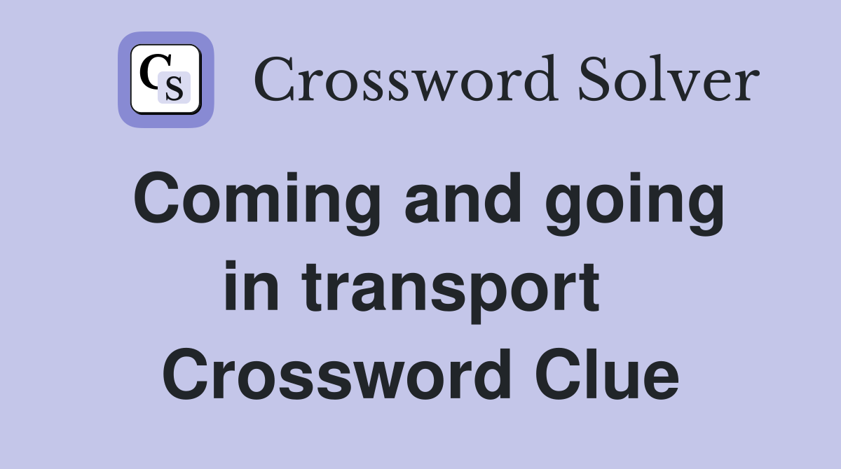Coming and going in transport  Crossword Clue