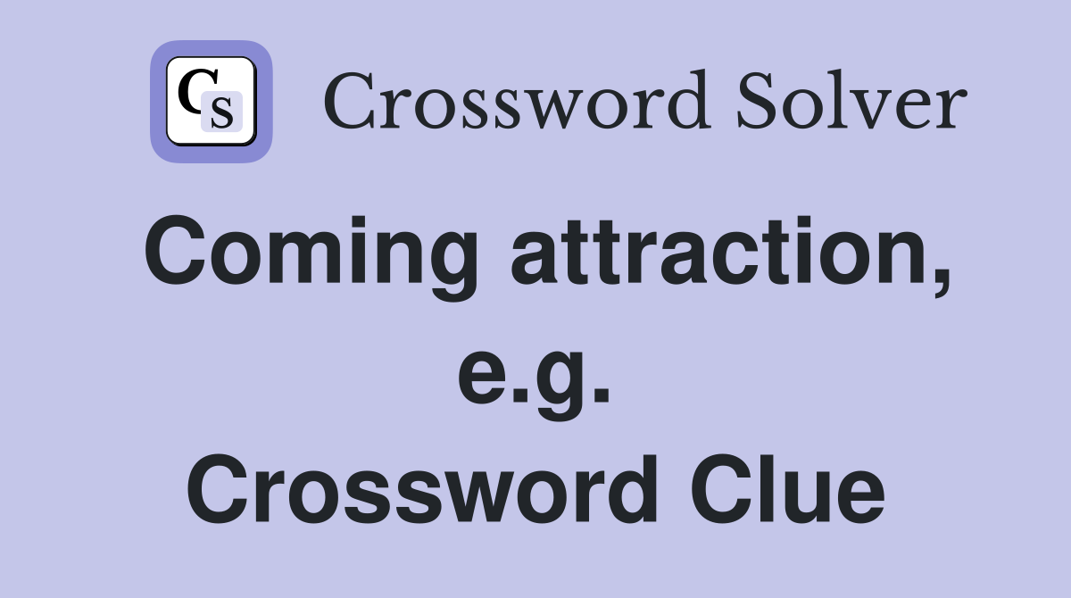 Coming attraction, e.g. Crossword Clue