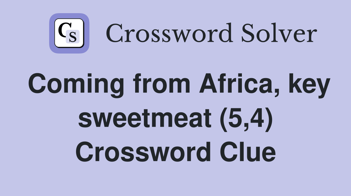 Coming from Africa, key sweetmeat (5,4) Crossword Clue