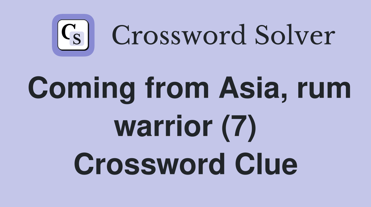 Coming from Asia, rum warrior (7) Crossword Clue