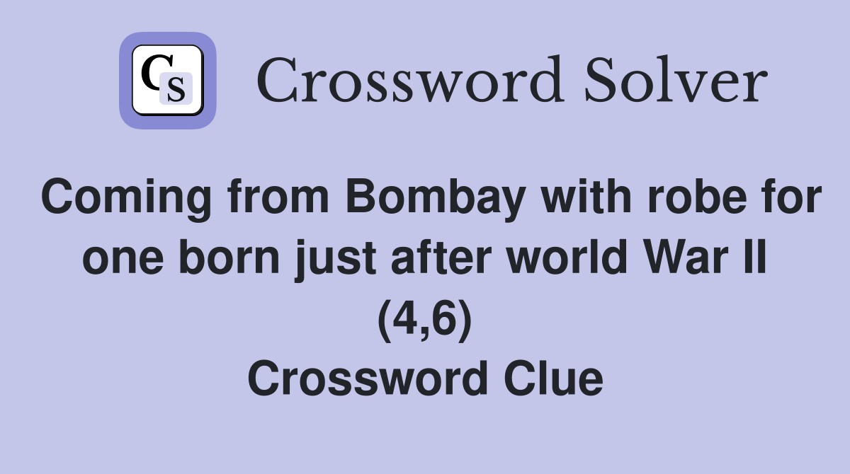 Coming from Bombay with robe for one born just after world War II (4,6) Crossword Clue