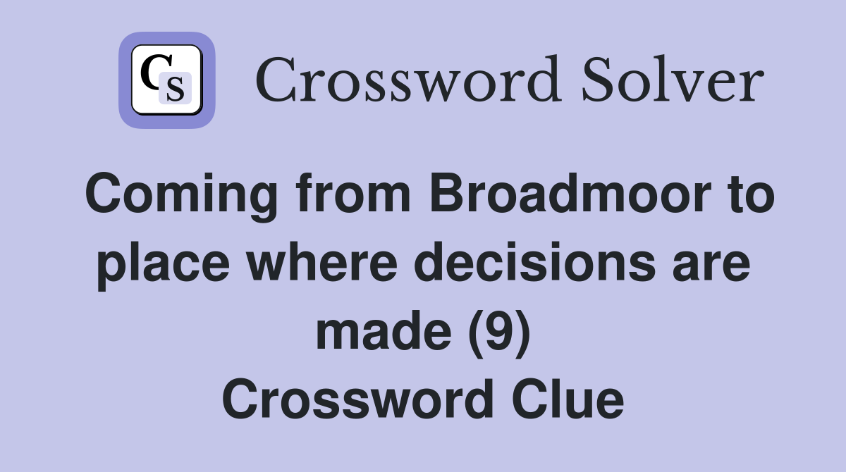 Coming from Broadmoor to place where decisions are made (9) Crossword Clue