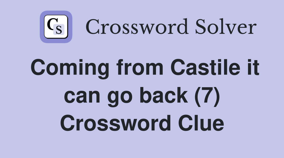 Coming from Castile it can go back (7) Crossword Clue