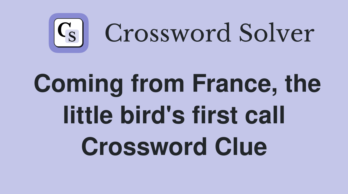Coming from France, the little bird's first call Crossword Clue