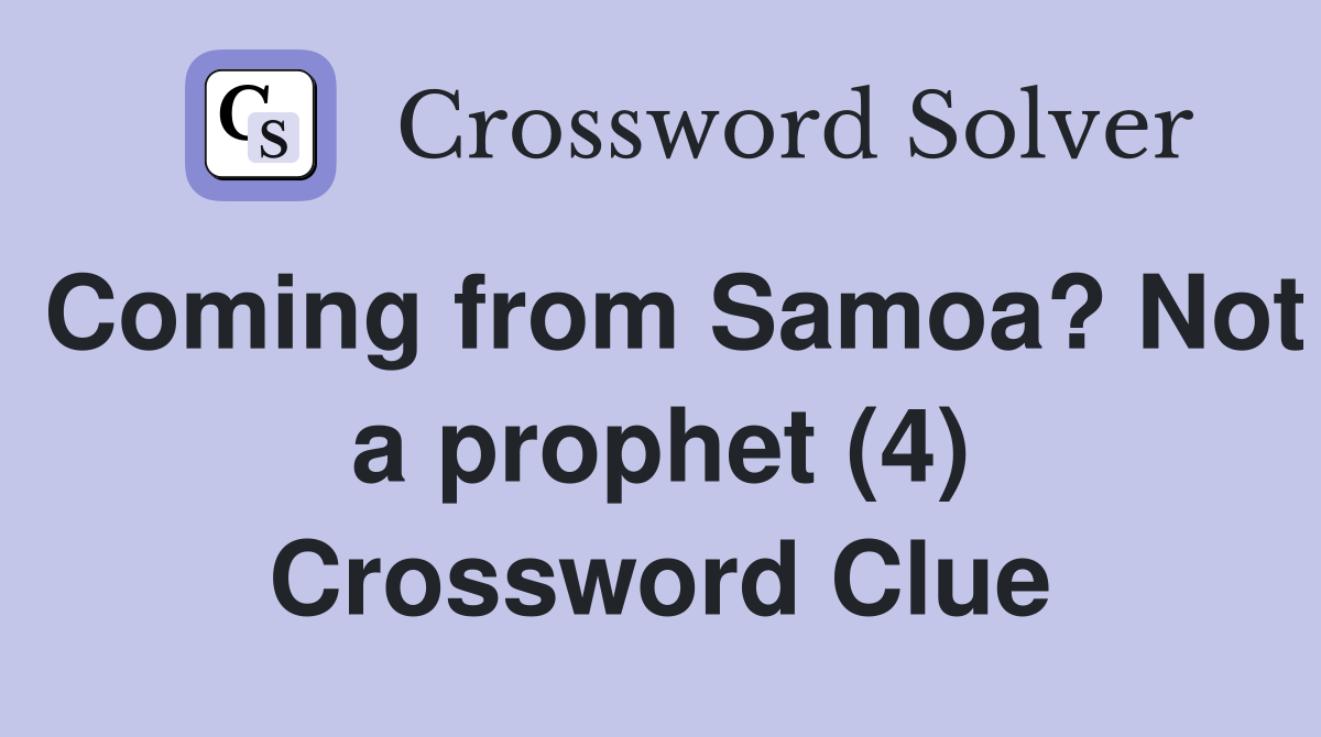 Coming from Samoa? Not a prophet (4) Crossword Clue