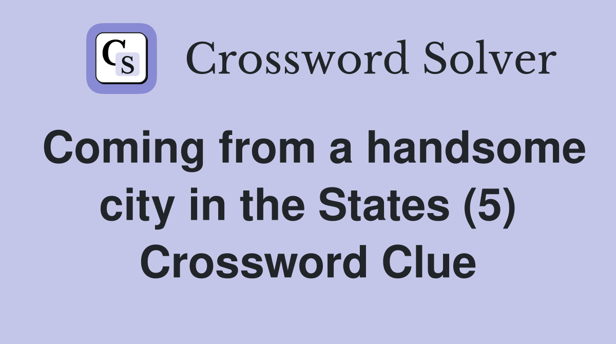 Coming from a handsome city in the States (5) Crossword Clue