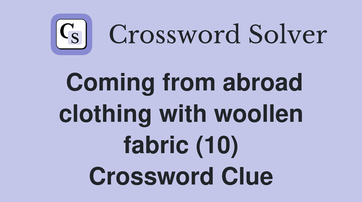 Coming from abroad clothing with woollen fabric (10) Crossword Clue