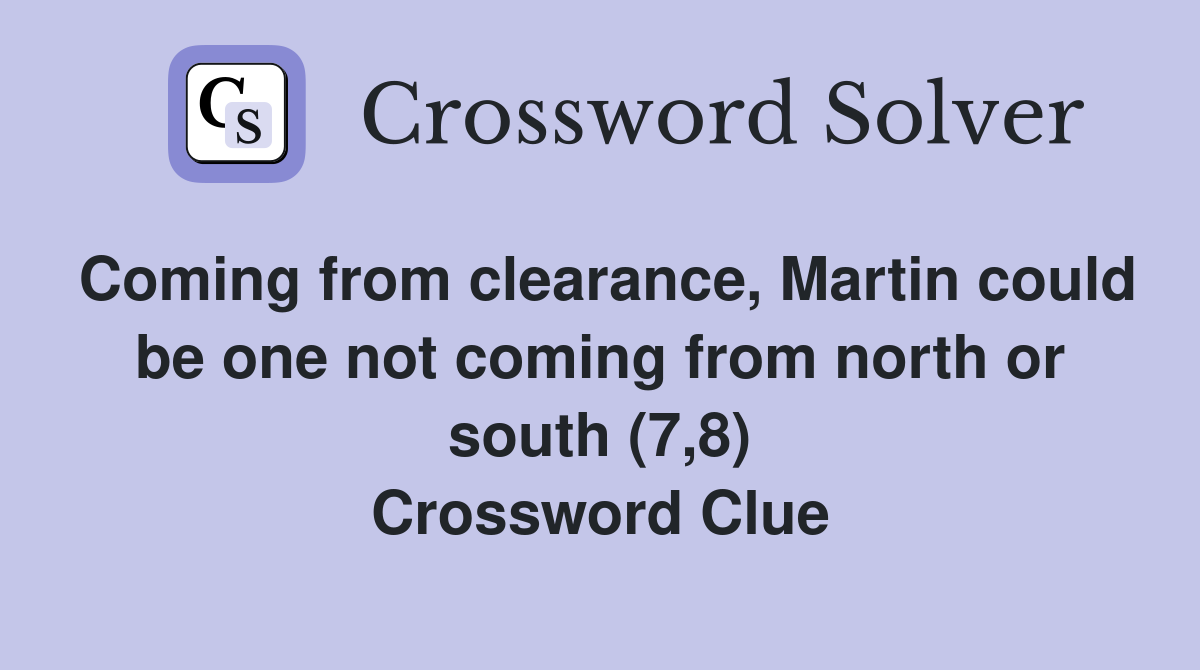 Coming from clearance, Martin could be one not coming from north or south (7,8) Crossword Clue
