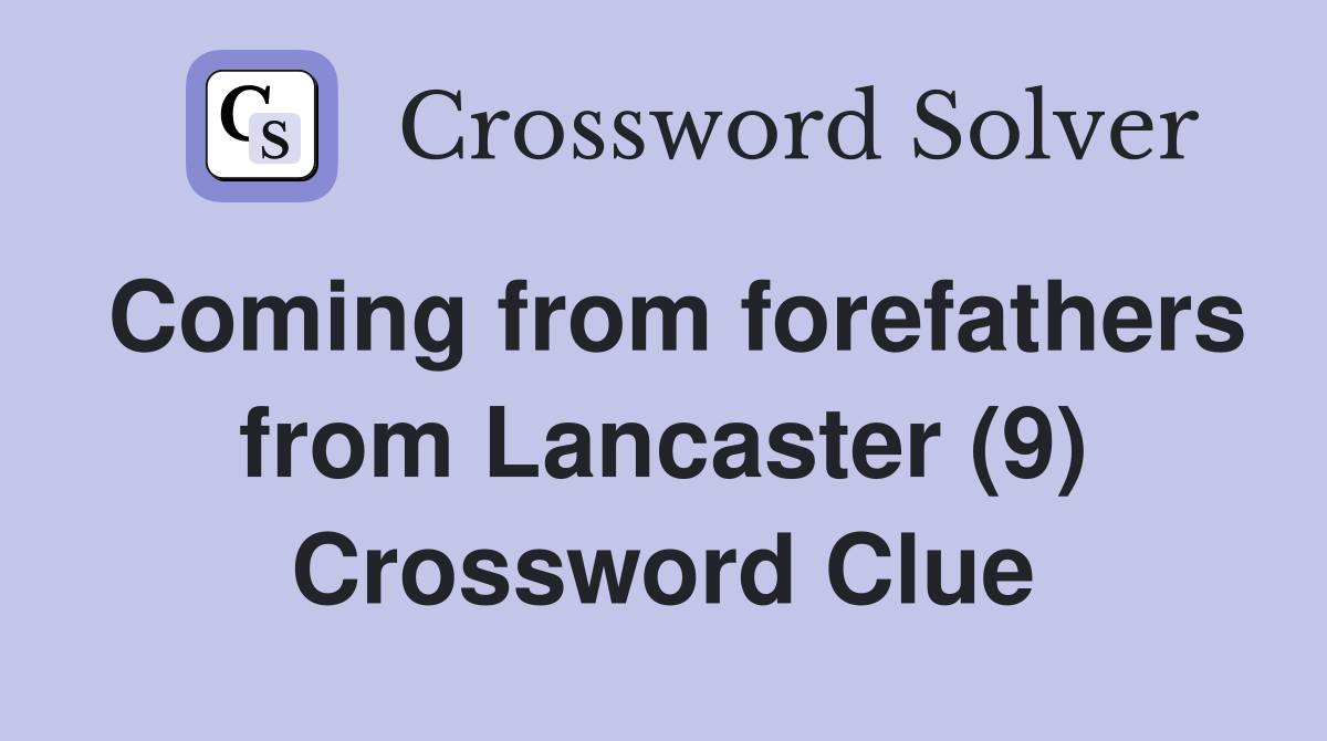 Coming from forefathers from Lancaster (9) Crossword Clue