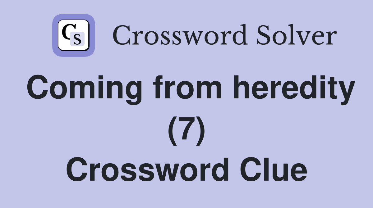 Coming from heredity (7) Crossword Clue
