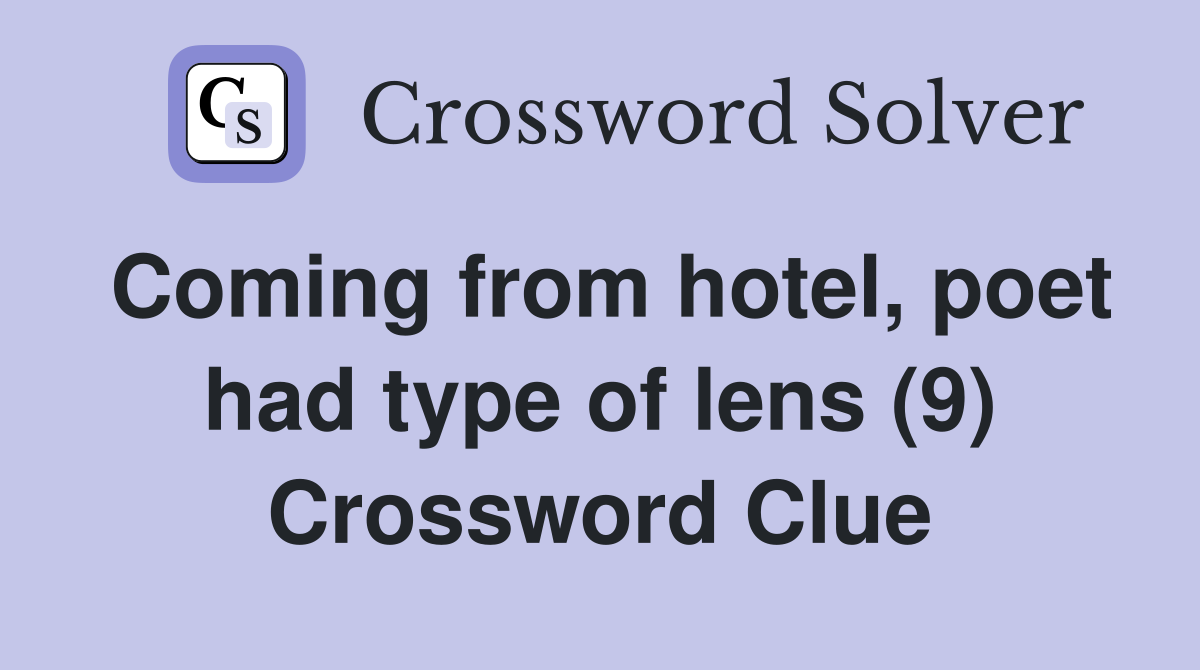Coming from hotel, poet had type of lens (9) Crossword Clue