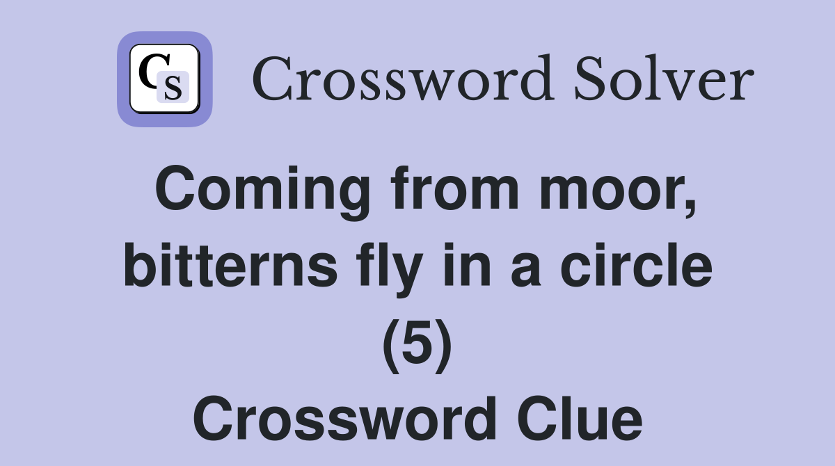 Coming from moor, bitterns fly in a circle (5) Crossword Clue