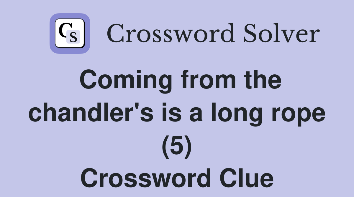 Coming from the chandler's is a long rope (5) Crossword Clue