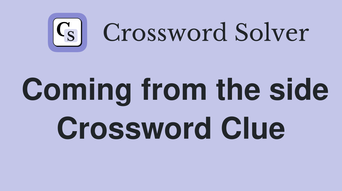 Coming from the side Crossword Clue
