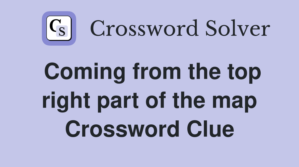 Coming from the top right part of the map Crossword Clue