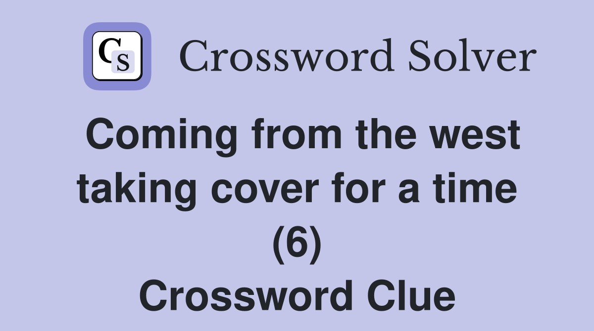 Coming from the west taking cover for a time (6) Crossword Clue