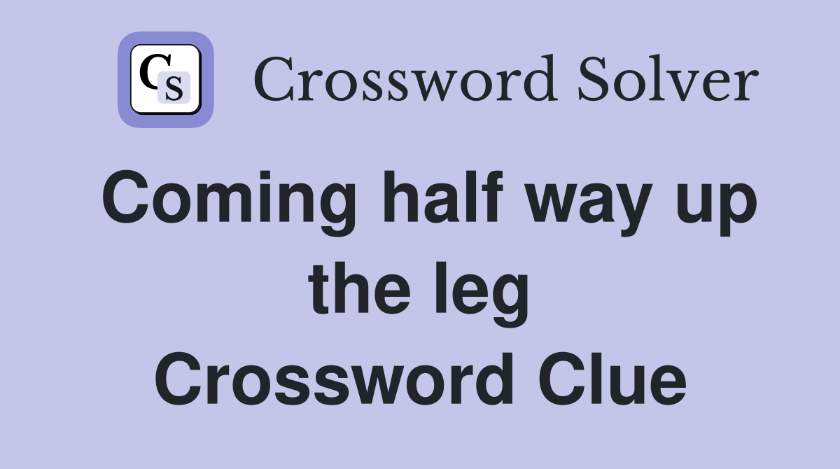 Coming half way up the leg Crossword Clue