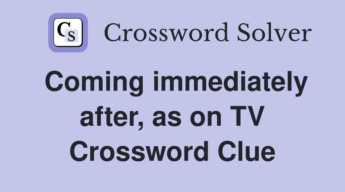 Coming immediately after, as on TV Crossword Clue