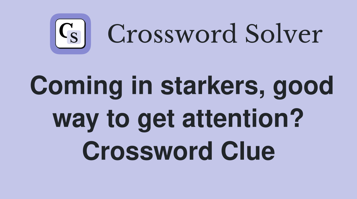 Coming in starkers, good way to get attention? Crossword Clue